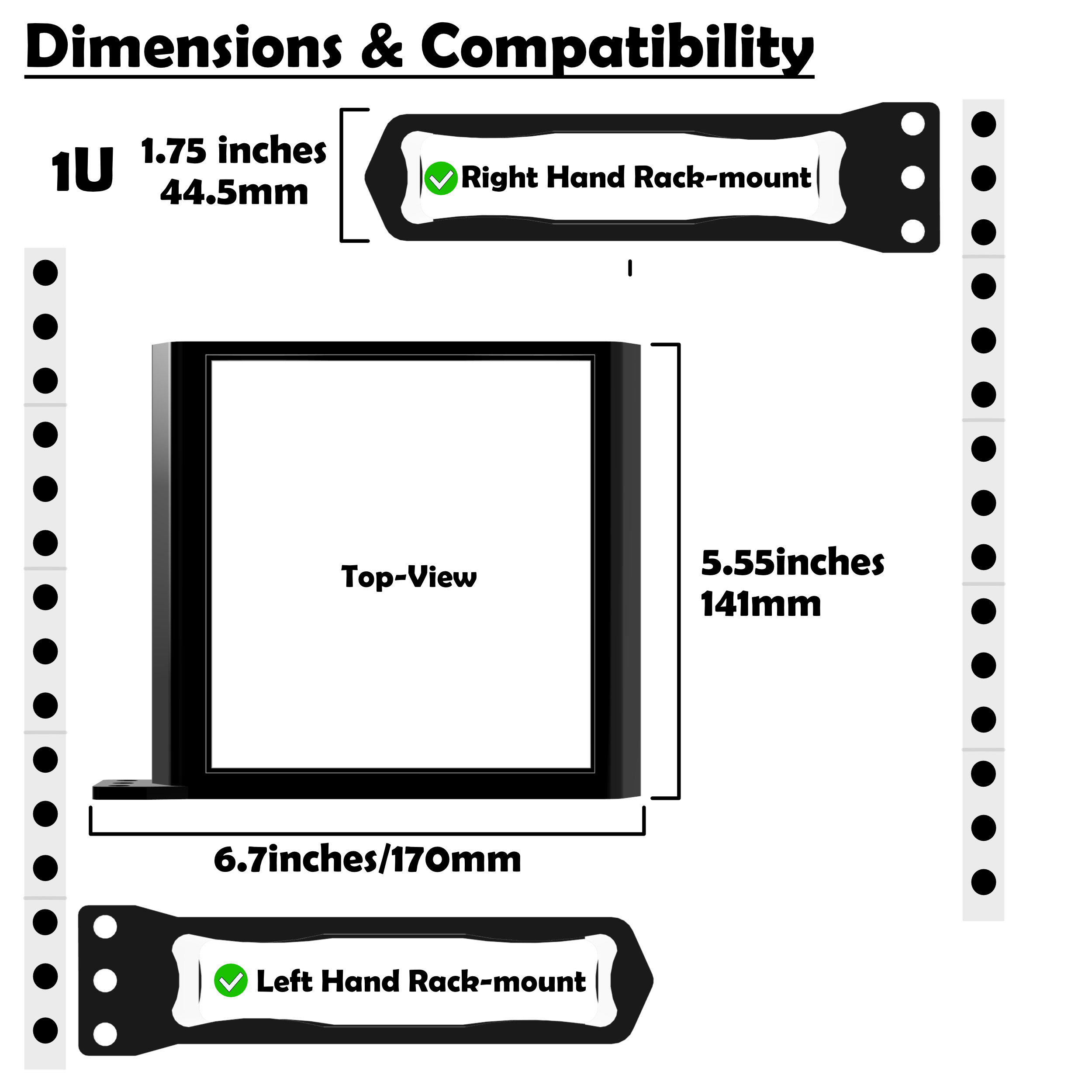The Unit is 1.75 inches tall, 5.55 inches deep, and 6.7 inches wide with the mounting ear. It supports left or right hand mounting in a server rack and only takes up 1U (1.75) inches of vertical space.